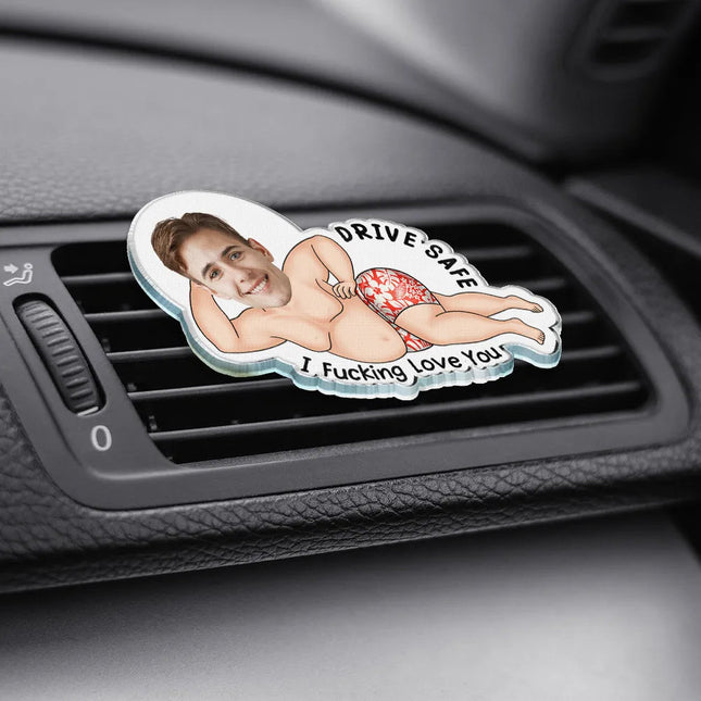 Custom Photo Couple Drive Safe I Freaking Love You - Personalized Acrylic Car Vent Clip