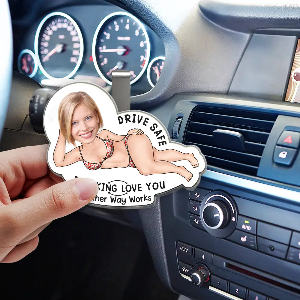 Custom Photo Drive Safe My Butt Would Be So Lonely Without You - Personalized Custom Shaped Acrylic Car Visor Clip