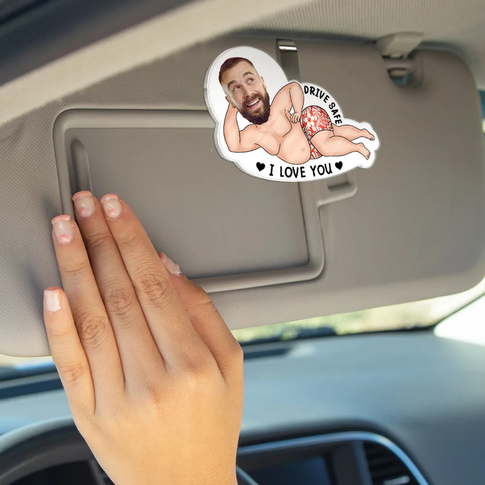 Custom Photo Drive Safe My Butt Would Be So Lonely Without You - Personalized Custom Shaped Acrylic Car Visor Clip
