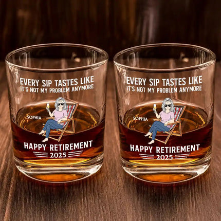 Every Sip Tastes Like It's Not My Problem Anymore Retirement - Personalized Whiskey Glass
