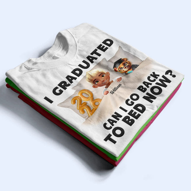I Graduated Can I Go Back To Bed Now - Personalized T Shirt