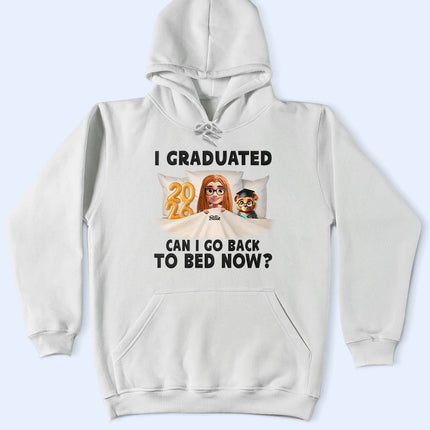 I Graduated Can I Go Back To Bed Now - Personalized T Shirt