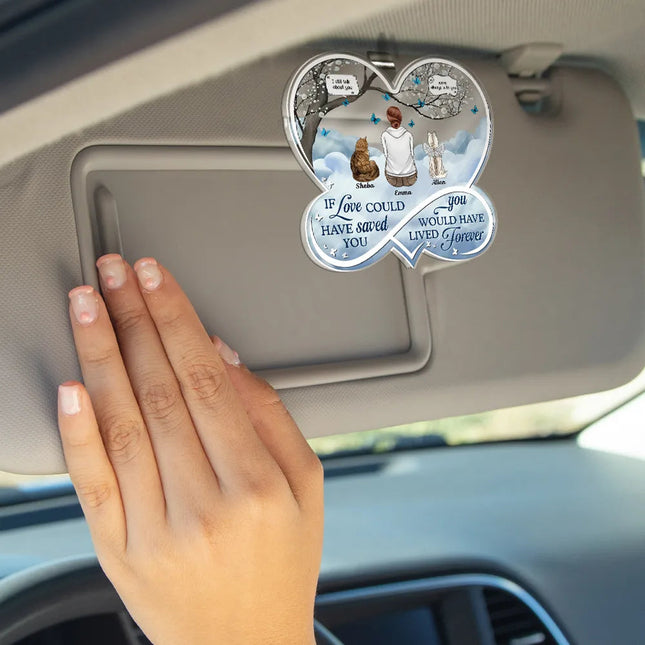 If Love Could Have Saved You Memorial Dog Cat - Personalized Custom Shaped Acrylic Car Visor Clip