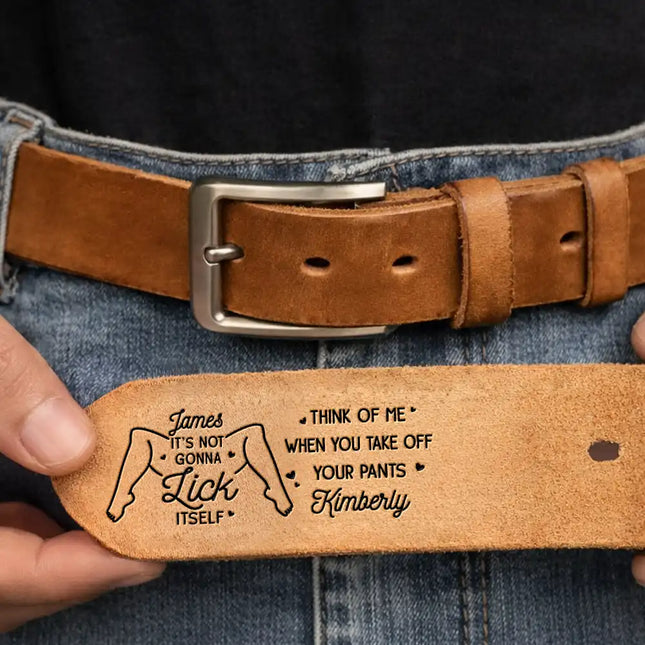 It Is Not Gonna Lick Itself Spicy Couple - Personalized Cowhide Leather Belt