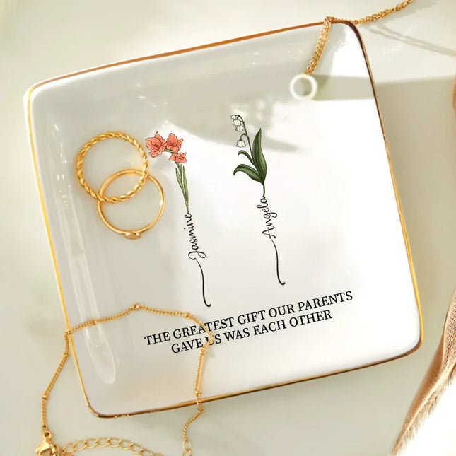 The Greatest Gift Our Parents Gave Us Each Other Sisters - Personalized Ring Dish