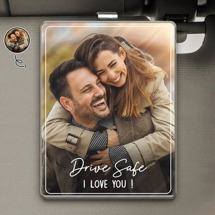 Custom Photo Drive Safe We Love You - Personalized Custom Shaped Acrylic Car Visor Clip