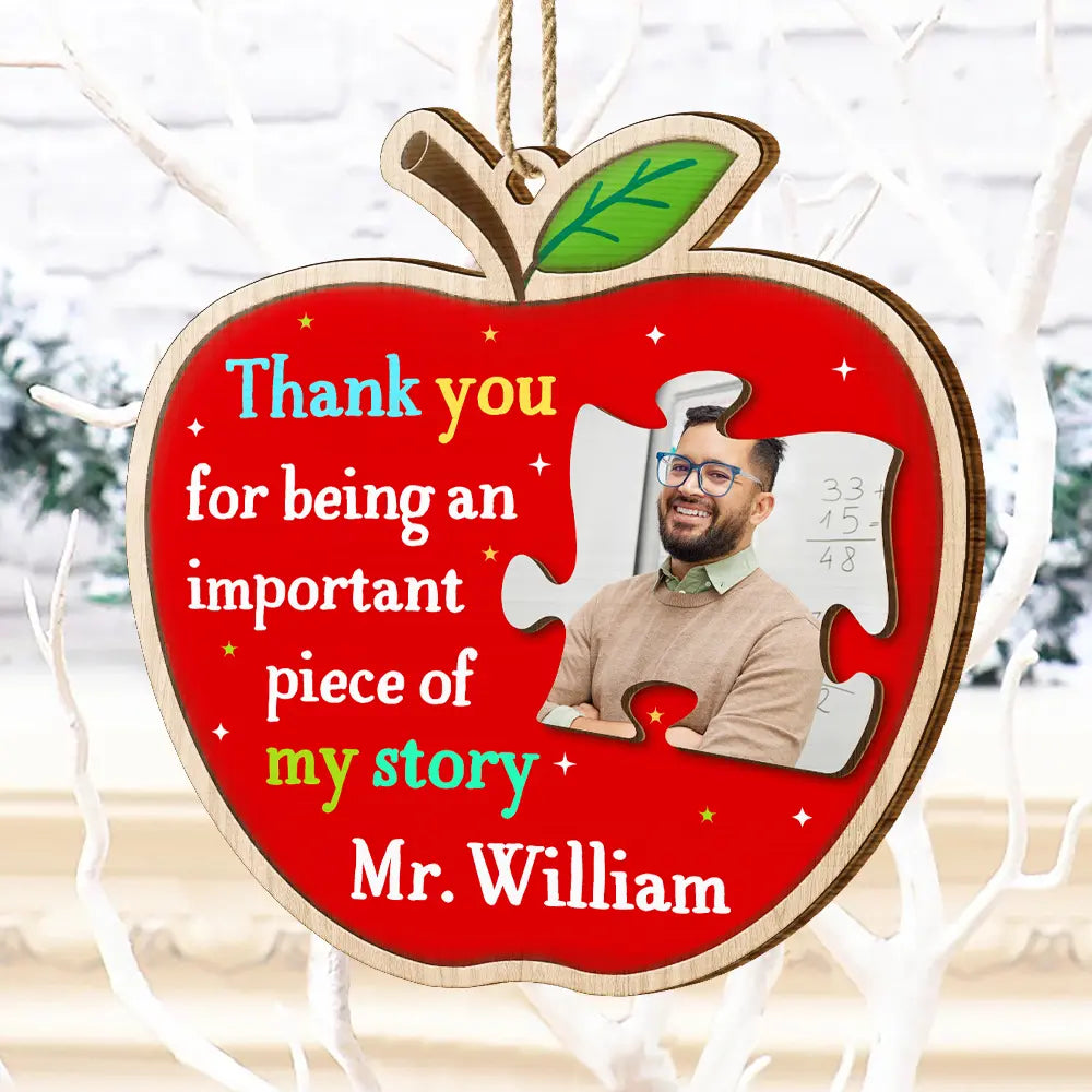 Custom Photo Thank You Teacher For Being An Important Piece Of My Story - Personalized Custom Shaped Wooden Ornament