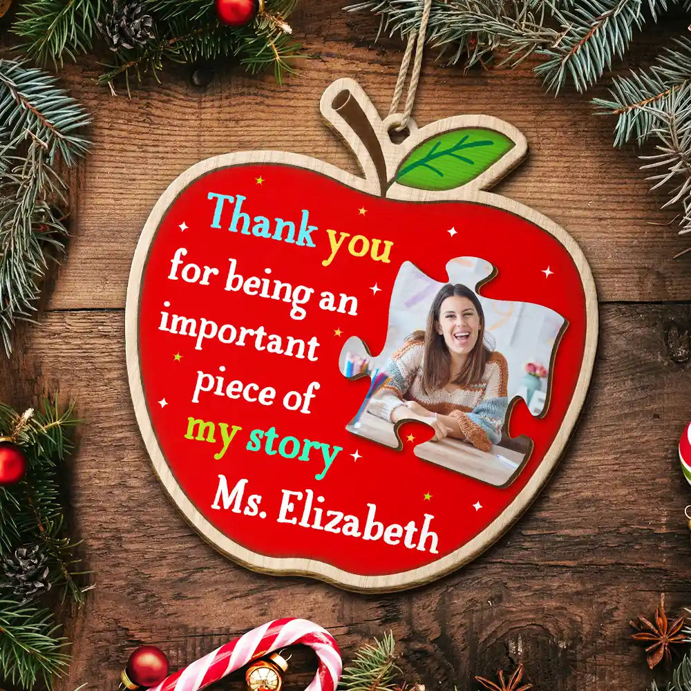 Custom Photo Thank You Teacher For Being An Important Piece Of My Story - Personalized Custom Shaped Wooden Ornament