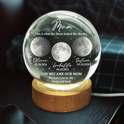 Moon Phase The Moon The Day You Became My Mom - Personalized Crystal Globe Lamp